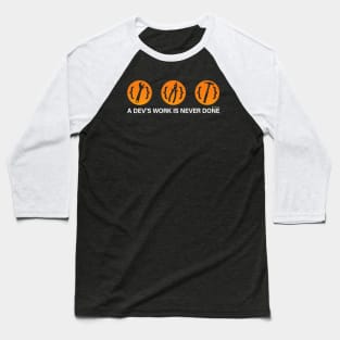 A DEV'S WORK IS NEVER DONE Baseball T-Shirt